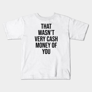 That wasn't very cash money of you Quote Tiktok Kids T-Shirt